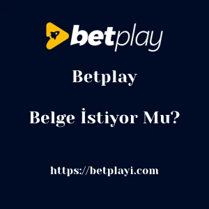 Betplay Belge İstiyor Mu?