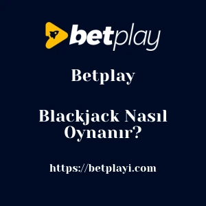 Betplay Blackjack Nasıl Oynanır?