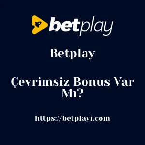 Betplay Çevrimsiz Bonus Var Mı?