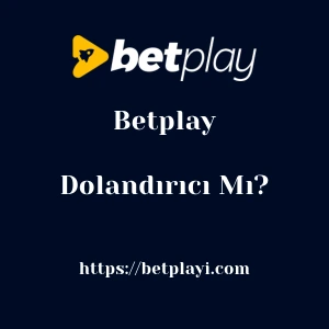 Betplay Dolandırıcı Mı?