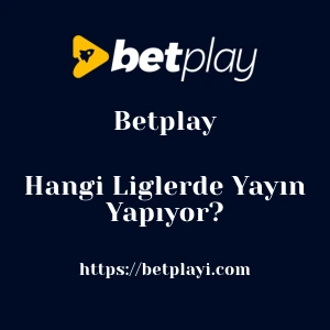 Betplay Hangi Liglerde Yayın Yapıyor?