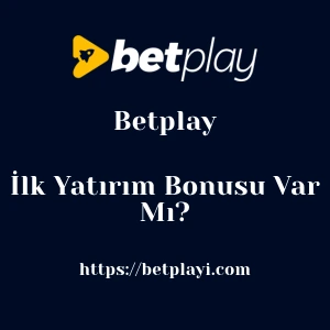 Betplay İlk Yatırım Bonusu Var Mı?
