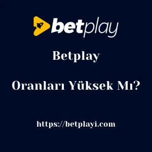Betplay Oranları Yüksek Mı?