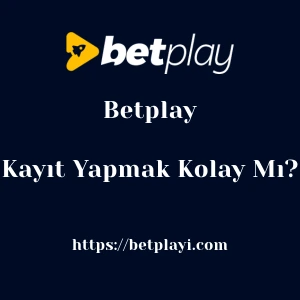 Betplay'ya Kayıt Yapmak Kolay Mı?