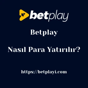 Betplay'ya Nasıl Para Yatırılır?